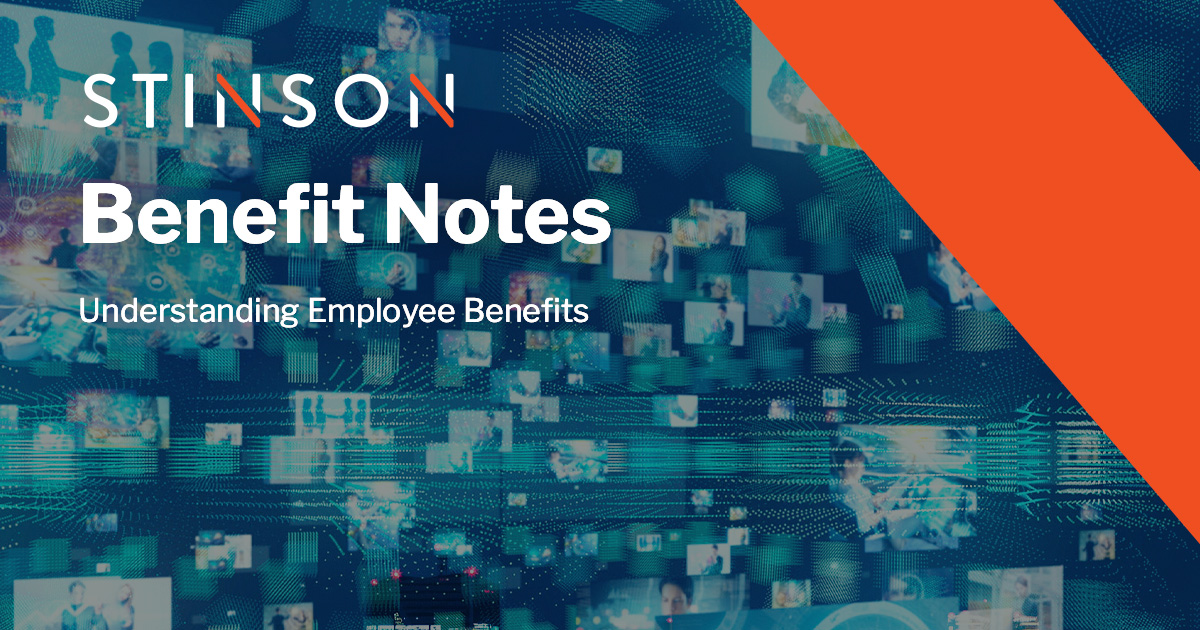 Benift Notes Benefit Notes | Understanding Employee Benefits | Stinson LLP